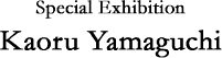Special Exhibition-Kaoru Yamaguchi