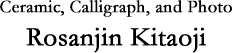 Ceramic, Caligraph, and Photo-Rosanjin Kitaoji